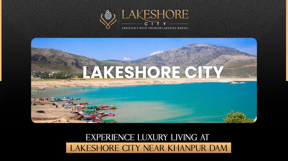 Experience Luxury Living at Lakeshore City Near Khanpur Dam