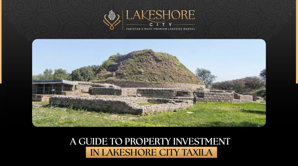 A Guide to Property Investment in Lakeshore City Taxila