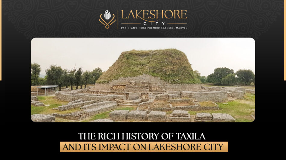 The Rich History of Taxila and Its Impact on Lakeshore City