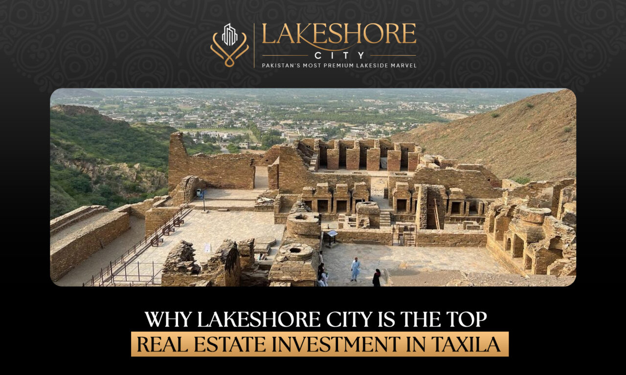 Why is Lakeshore City the Top Real Estate Investment in Taxila?