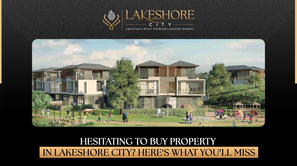 Hesitating to Buy Property in Lakeshore City