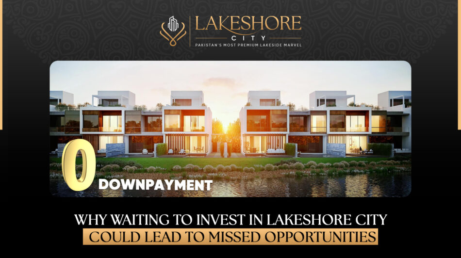 Why Waiting to Invest in Lakeshore City Could Lead to Missed Opportunities