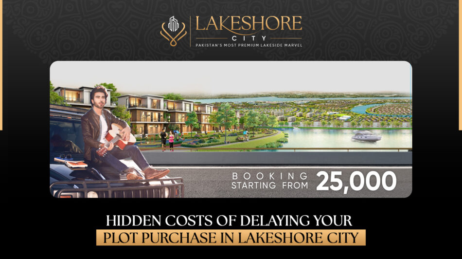 Hidden Costs of Delaying Your Plot Purchase in Lakeshore City