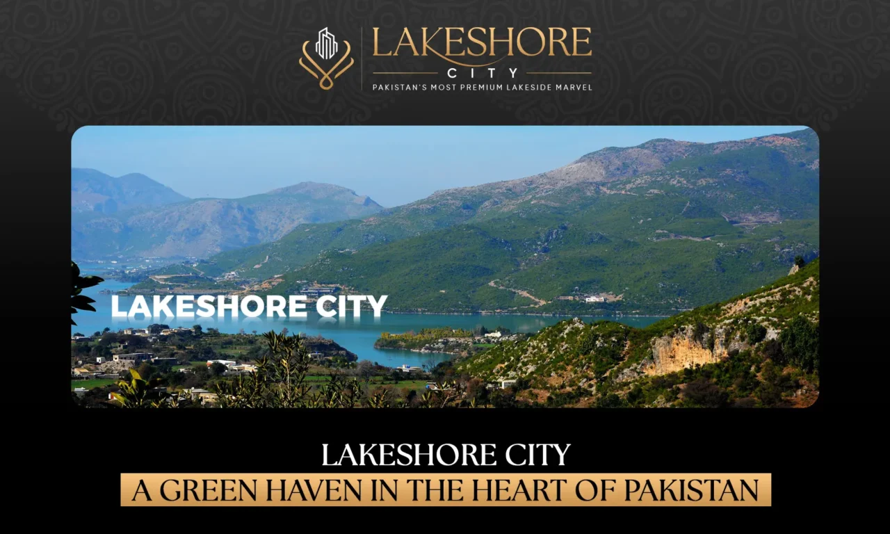 Lakeshore City: A Green Haven in the Heart of Pakistan