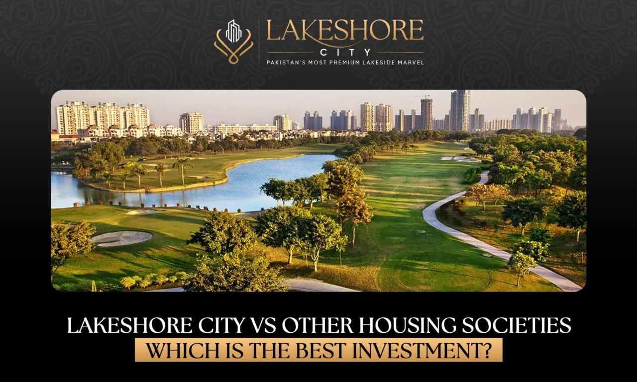 Lakeshore City vs Other Housing Societies: Which is the Best Investment?