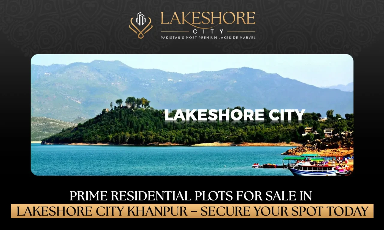 Prime Residential Plots for Sale in Lakeshore City Khanpur Dam – Secure Your Spot Today
