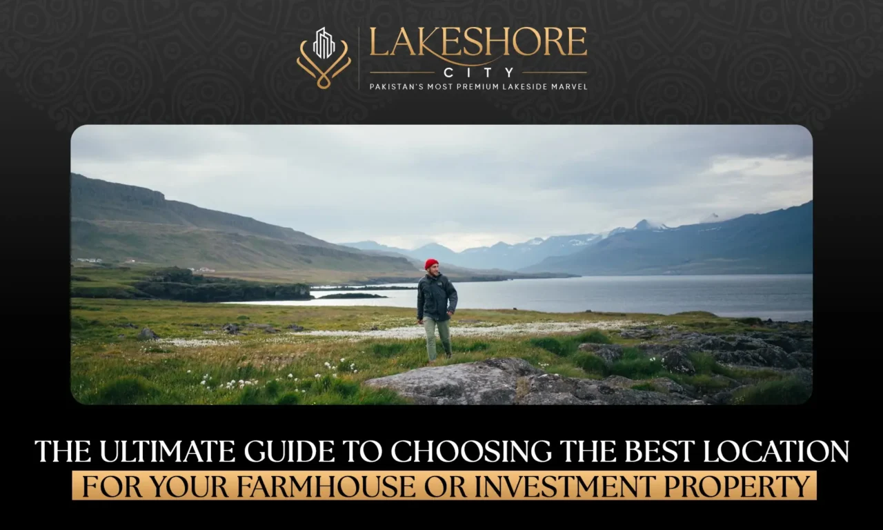 The Ultimate Guide to Choosing the Best Location for Your Farmhouse or Investment Property