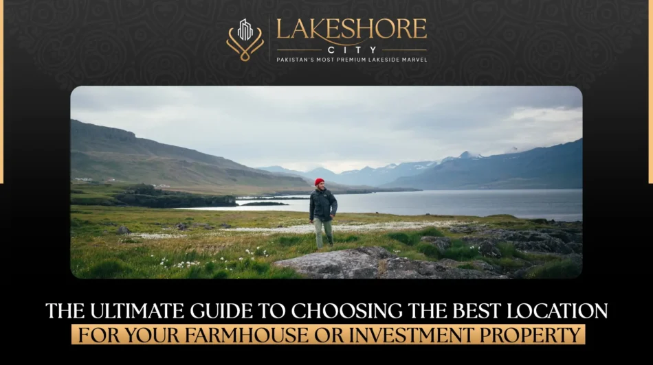 The Ultimate Guide to Choosing the Best Location for Your Farmhouse or Investment Property