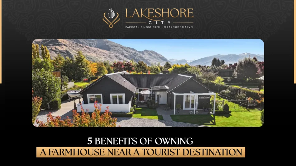 5 Benefits of Owning a Farmhouse Near a Tourist Destination