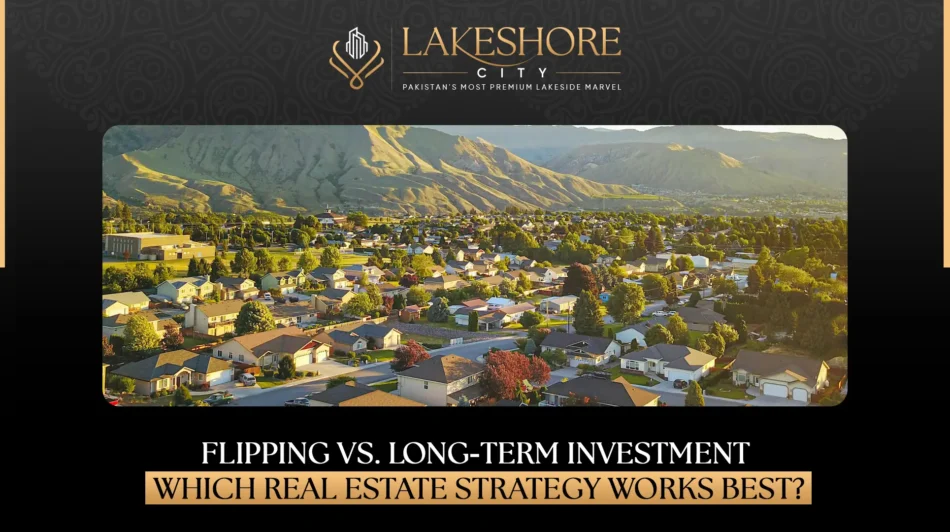Flipping vs Long-Term Investment: Which Real Estate Strategy Works Best?