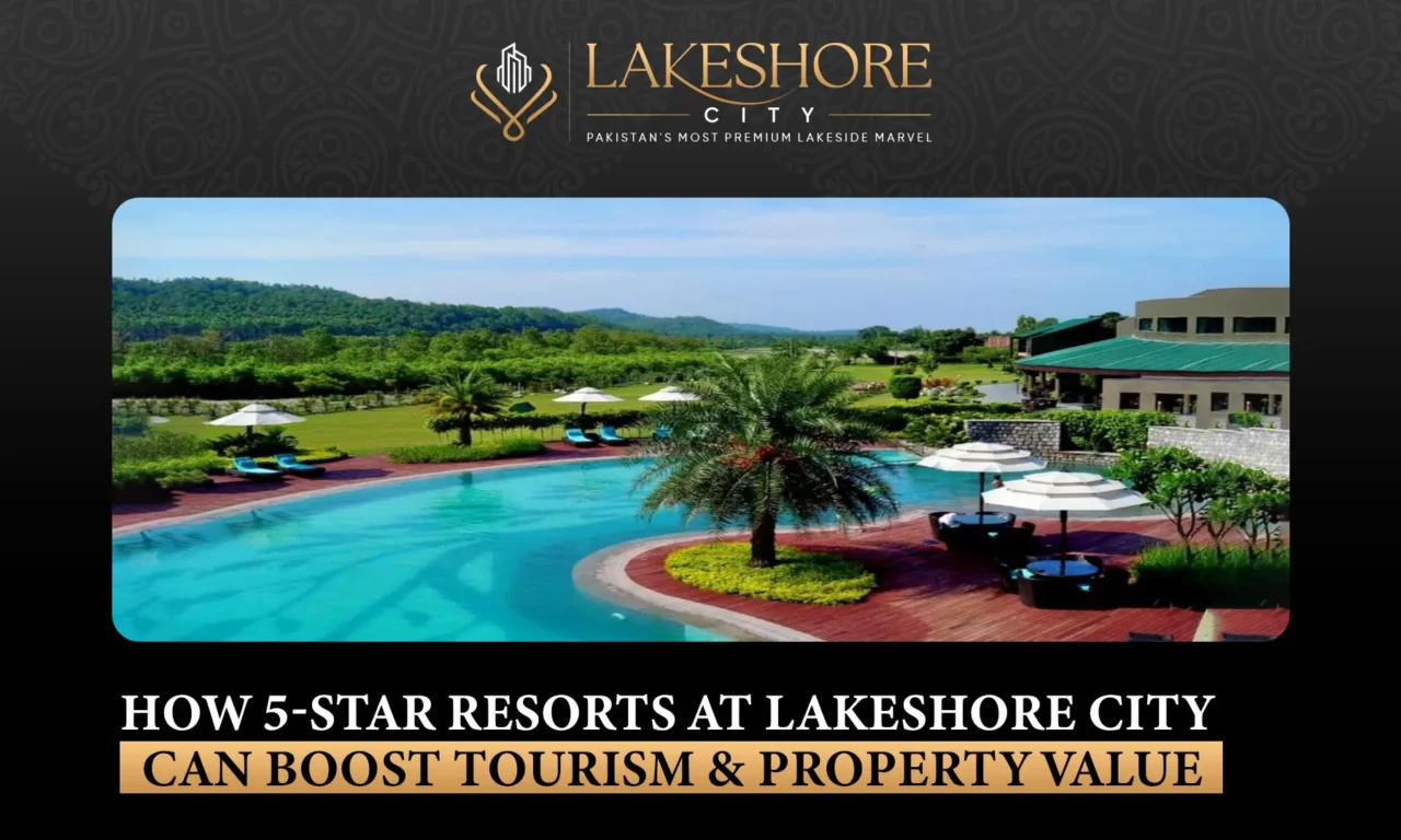 How 5-Star Resorts at Lakeshore City Can Boost Tourism & Property Value