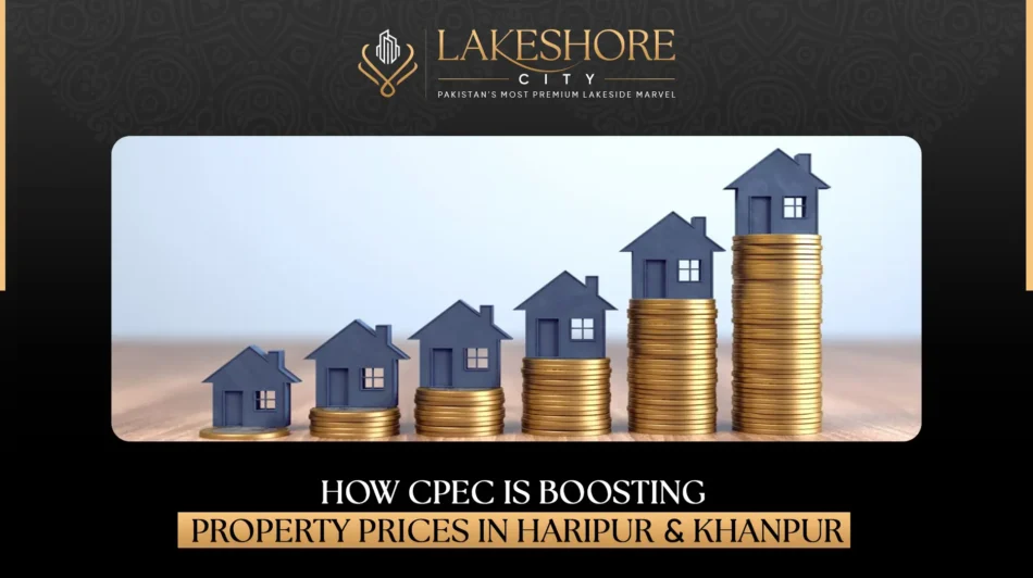 How CPEC is Boosting Property Prices in Haripur & Khanpur