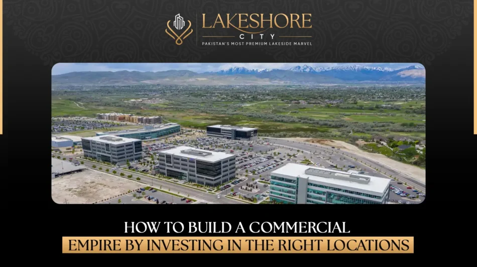 How to Build a Commercial Empire by Investing in the Right Locations