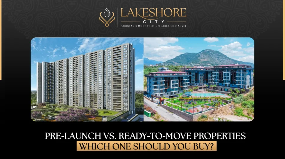 Pre-Launch vs. Ready-to-Move Properties: Which One Should You Buy?