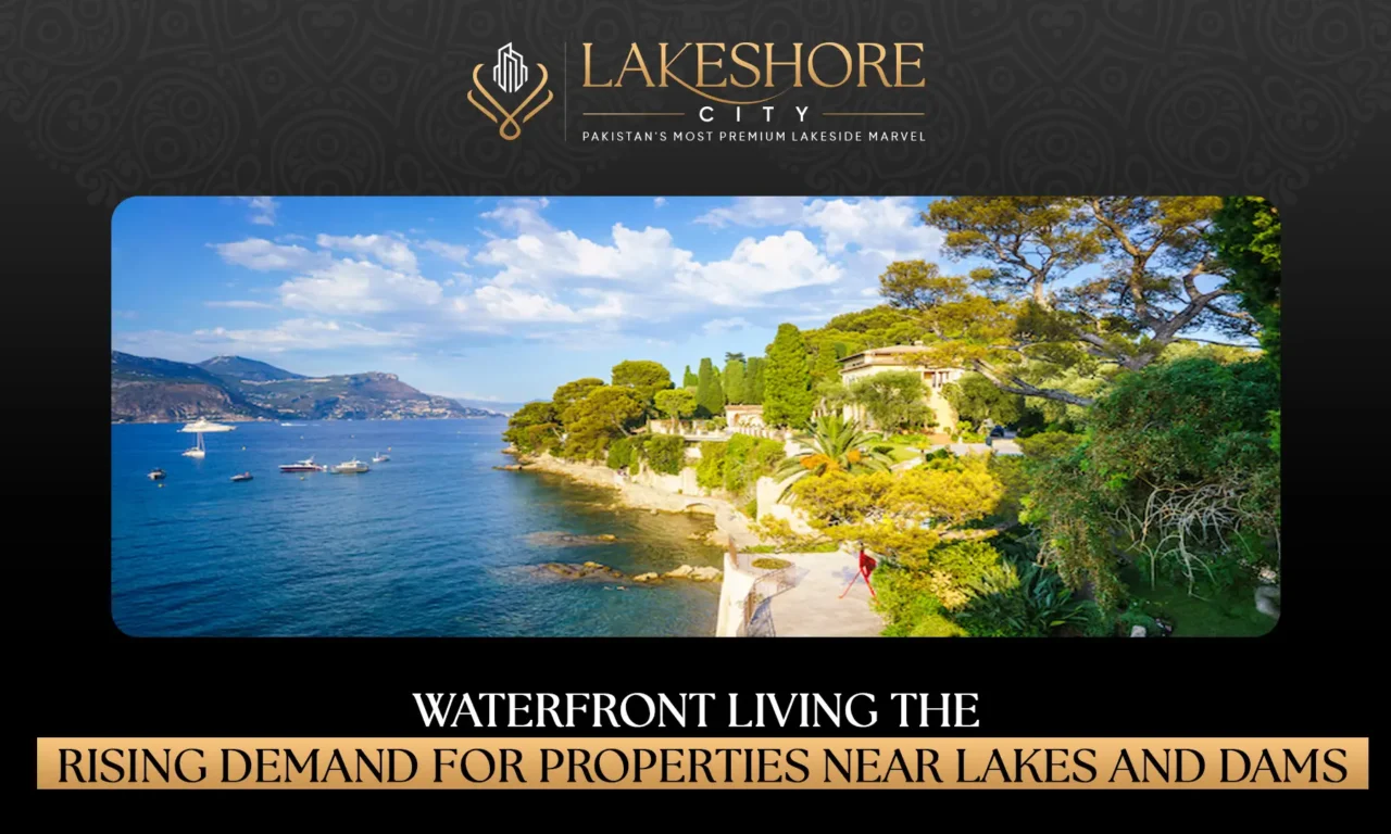 Waterfront Living: The Rising Demand for Properties Near Lakes and Dams