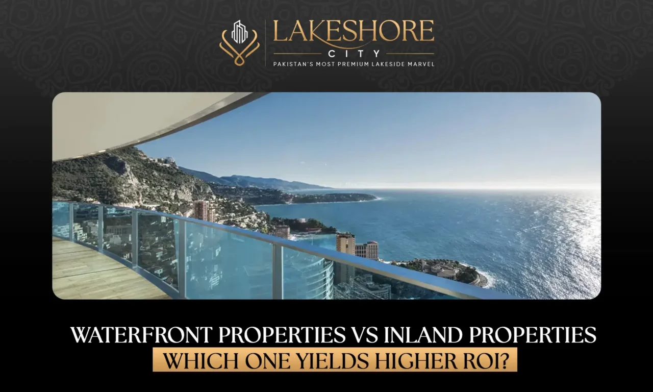 Waterfront Properties vs Inland Properties: Which One Yields Higher ROI?
