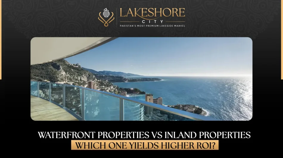 Waterfront Properties vs Inland Properties: Which One Yields Higher ROI?