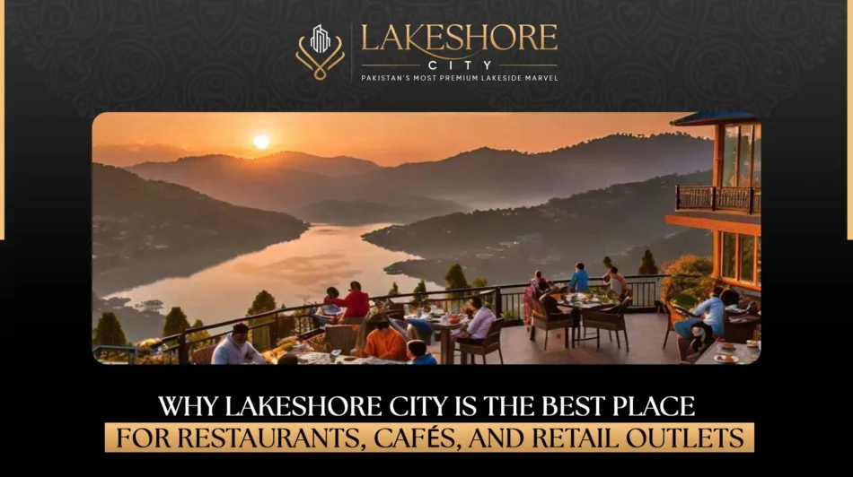 Why Lakeshore City is the Best Place for Restaurants, Cafés, and Retail Outlets