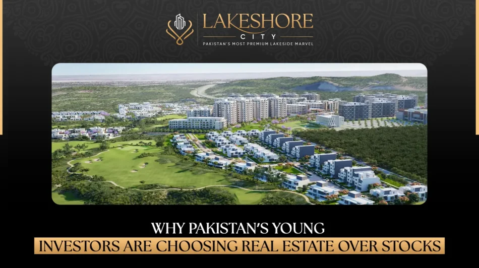 Why Pakistan’s Young Investors are Choosing Real Estate Over Stocks