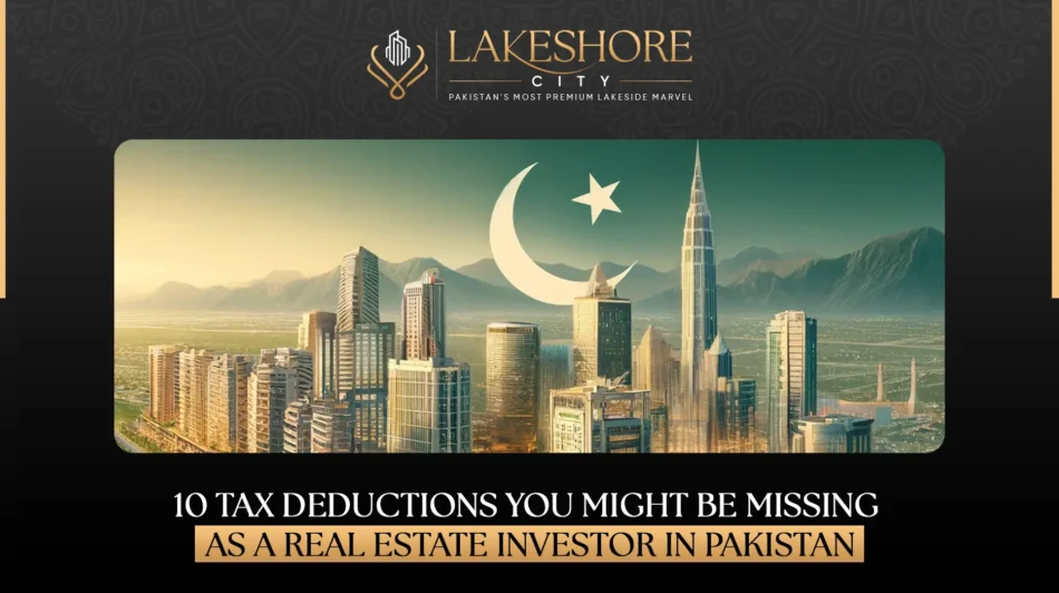 10 Tax Deductions You Might Be Missing as a Real Estate Investor in Pakistan