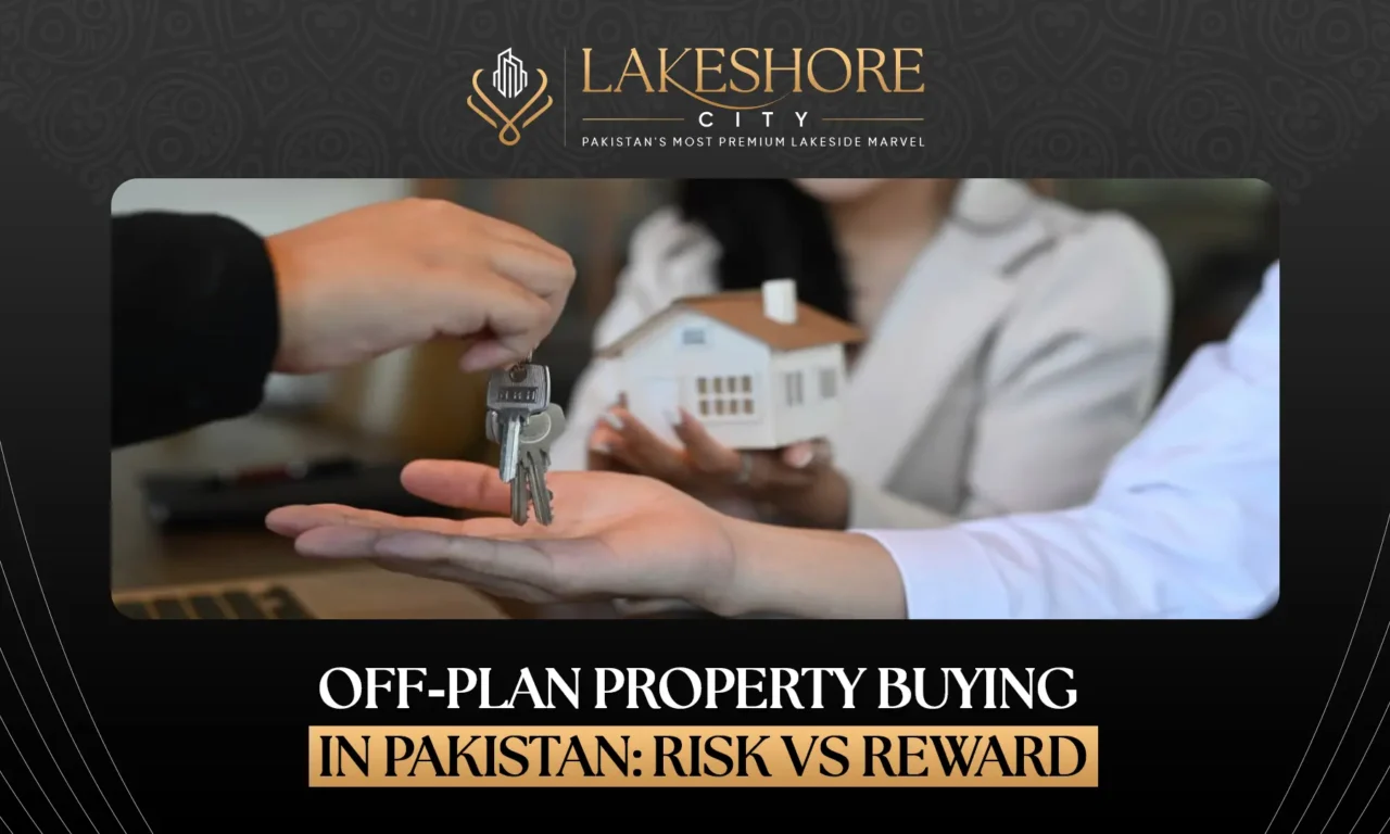 Off-Plan Property Buying in Pakistan: Risk vs Reward