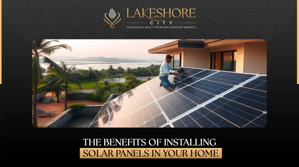 The Benefits of Installing Solar Panels in Your Home