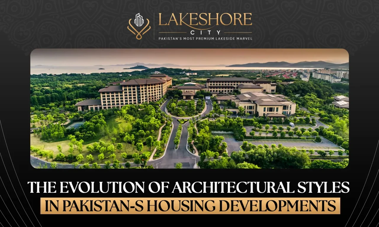 The Evolution of Architectural Styles in Pakistan’s Housing Developments