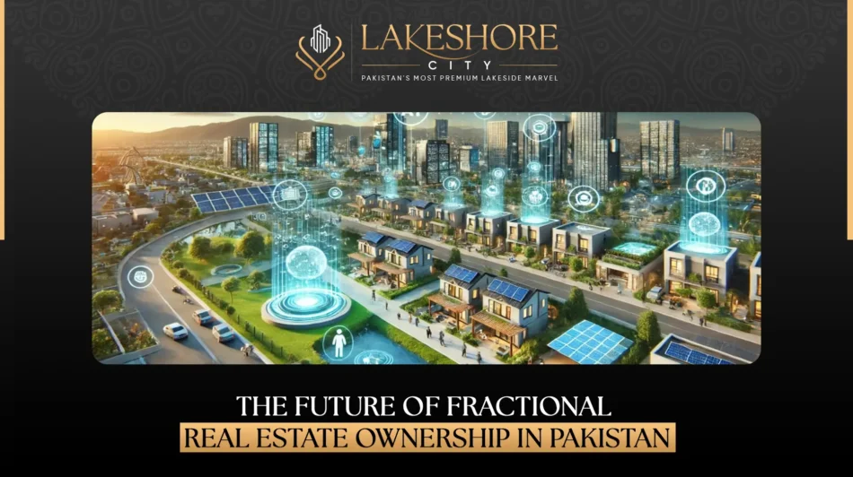 The Future of Fractional Real Estate Ownership in Pakistan