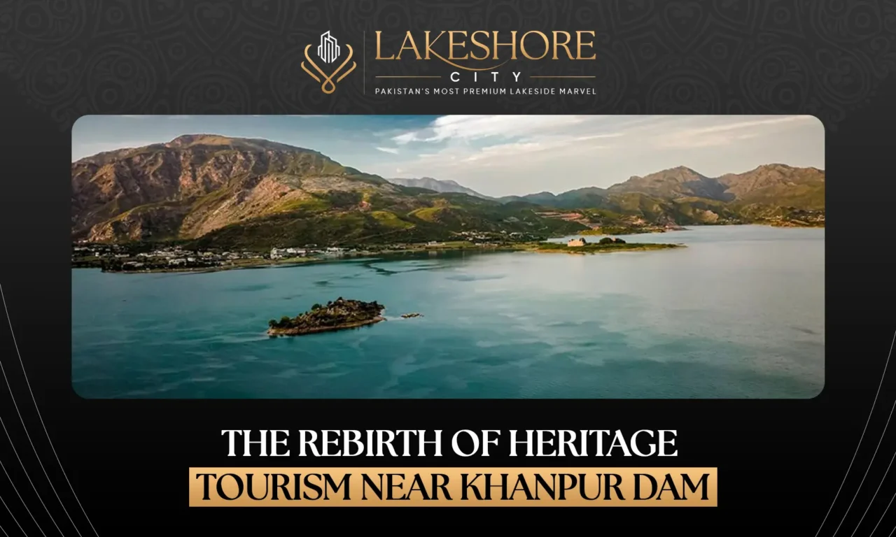 The Rebirth of Heritage Tourism Near Khanpur Dam