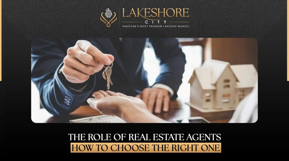 The Role of Real Estate Agents: How to Choose the Right One