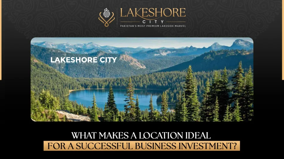 What Makes a Location Ideal for a Successful Business Investment?