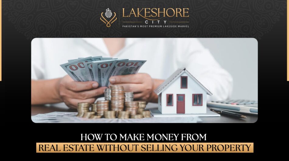 How to Make Money from Real Estate Without Selling Your Property