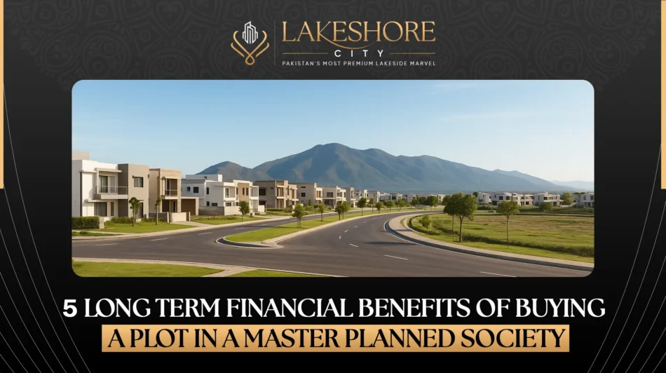 15 Long-Term Financial Benefits of Buying a Plot in a Master-Planned Society