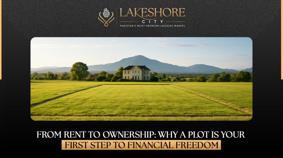 From Rent to Ownership: Why a Plot Is Your First Step to Financial Freedom