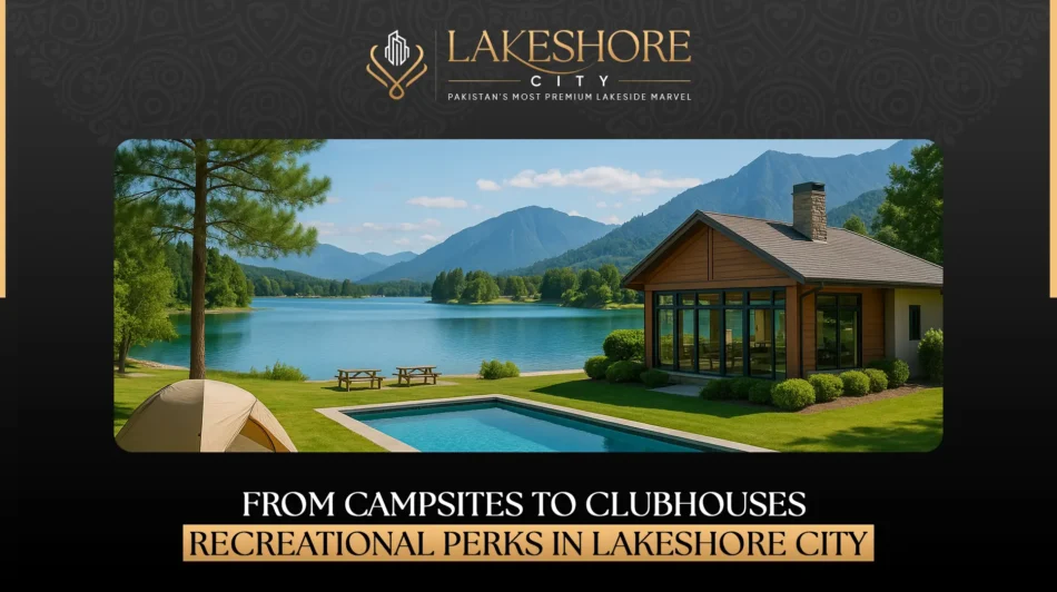 From Campsites to Clubhouses: Recreational Perks in Lakeshore City
