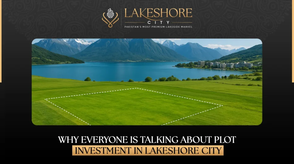 Why Everyone Is Talking About Plot Investment in Lakeshore City