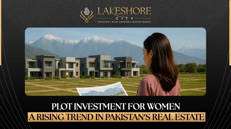 Plot Investment for Women: A Rising Trend in Pakistan’s Real Estate