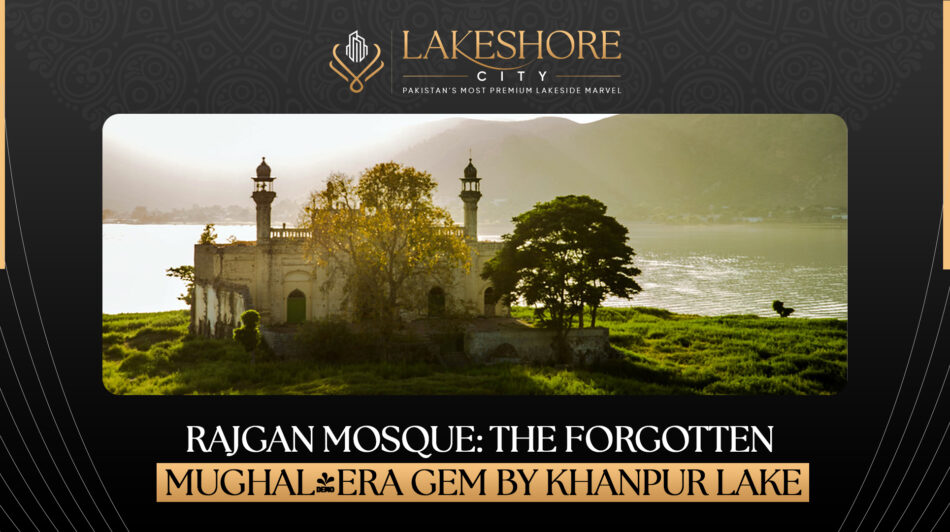 Rajgan Mosque: The Forgotten Mughal-Era Gem by Khanpur Lake