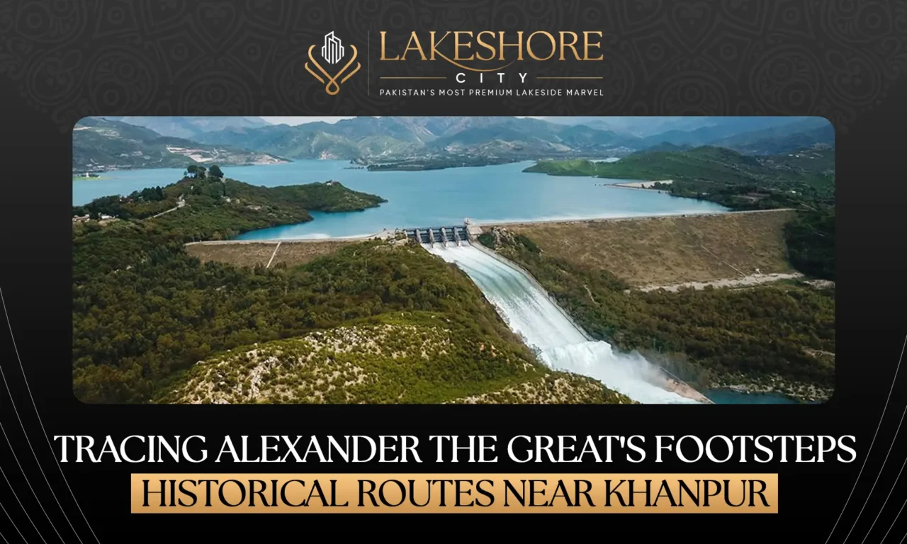 Tracing Alexander the Great’s Footsteps: Historical Routes Near Khanpur