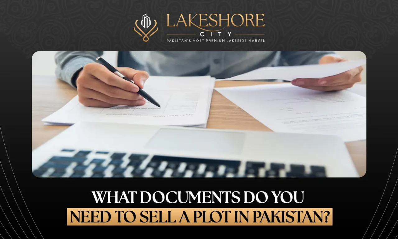 What Documents Do You Need to Sell a Plot in Pakistan?