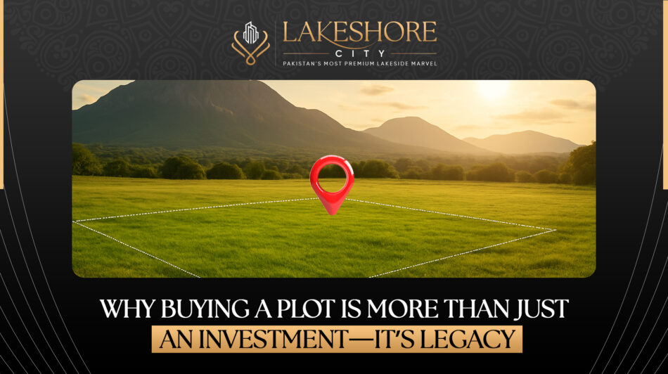 Why Buying a Plot Is More Than Just an Investment—It’s a Legacy