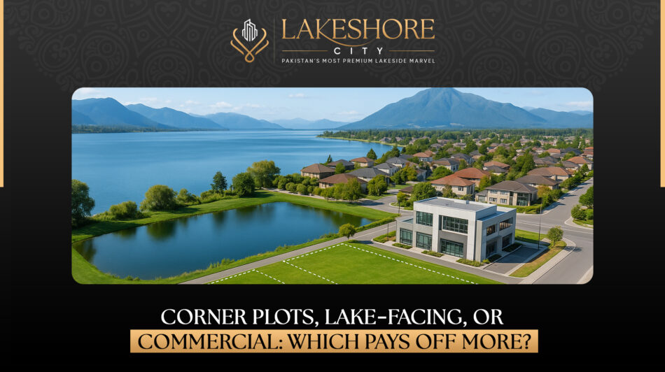 Corner Plots, Lake-Facing, or Commercial: Which Pays Off More?