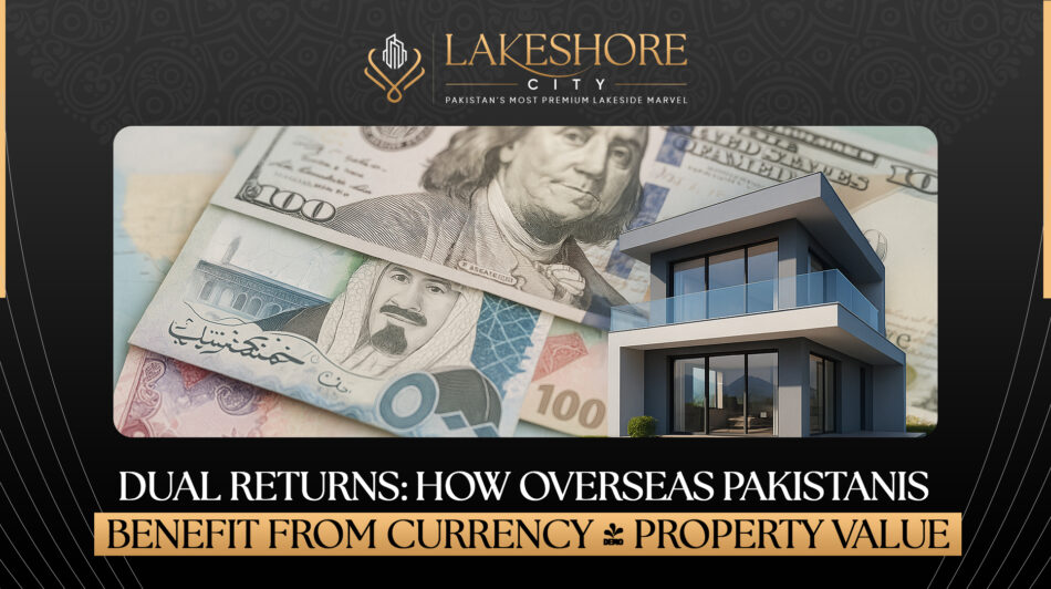 Dual Returns: How Overseas Pakistanis Benefit from Currency + Property Value