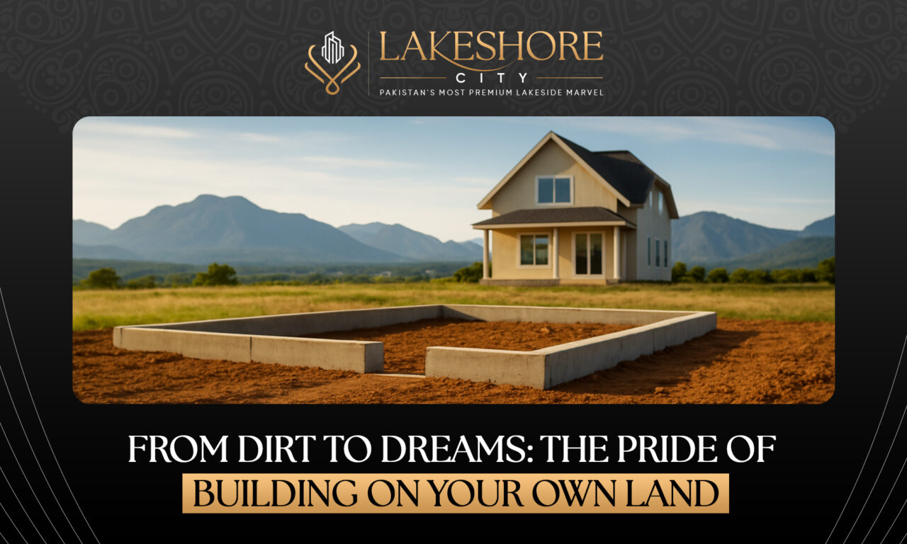 From Dirt to Dreams: The Pride of Building on Your Own Land