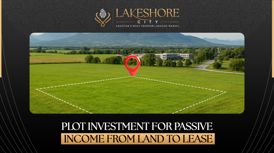 Plot Investment for Passive Income: From Land to Lease