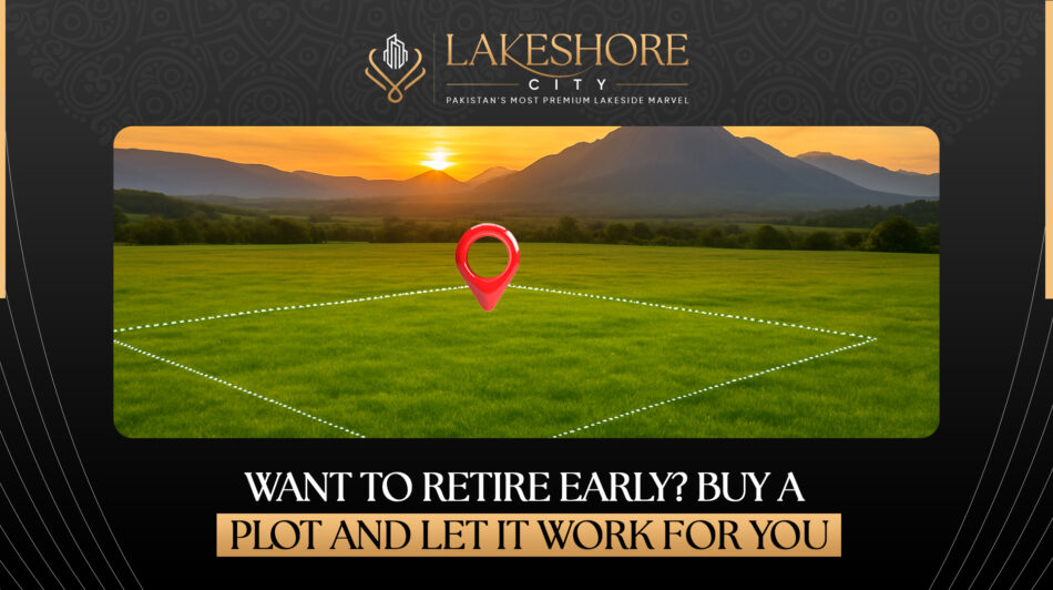 Want to Retire Early? Buy a Plot and Let It Work for You