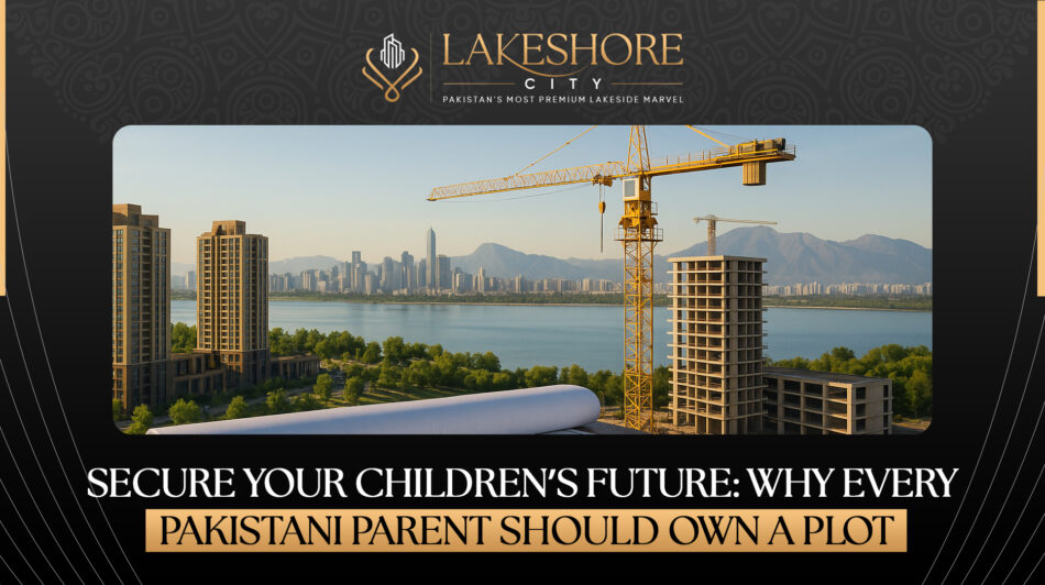 Secure Your Children’s Future: Why Every Pakistani Parent Should Own a Plot