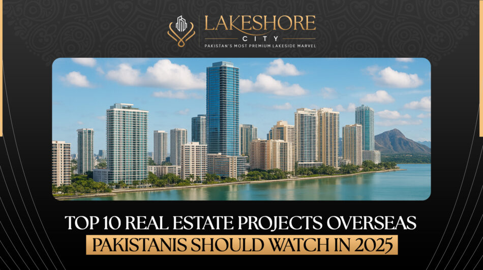 Top 10 Real Estate Projects Overseas Pakistanis Should Watch in 2025