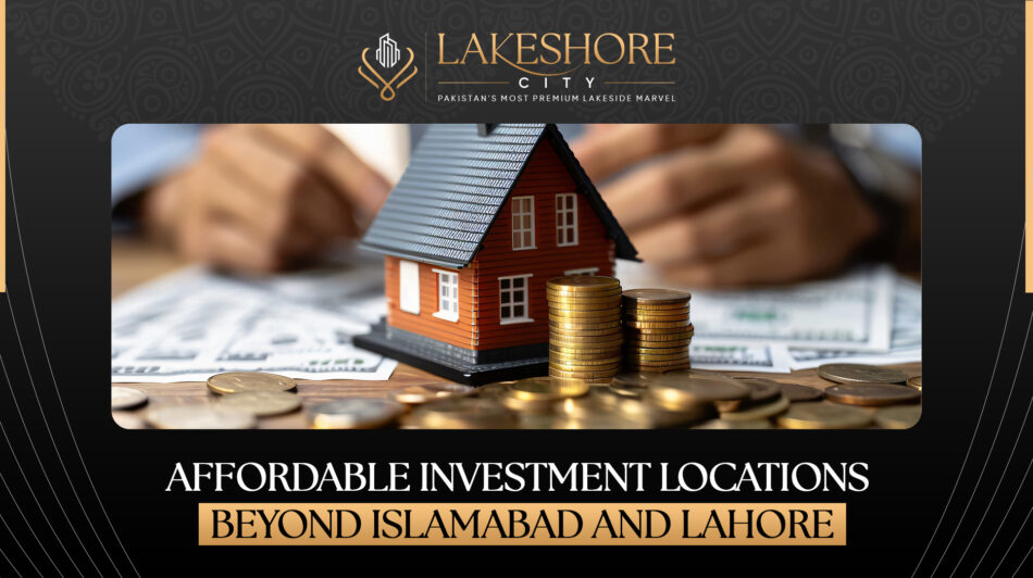 Affordable Investment Locations Beyond Islamabad and Lahore