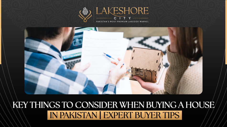 Key Things to Consider When Buying a House in Pakistan | Expert Buyer Tips